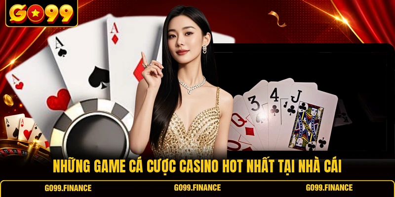 nhung game ca cuoc casino hot nhat tai nha cai Những game cá cược casino hot nhất tại nhà cái